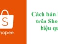 kinh nghiệm bán hàng trên shopee 2020