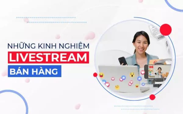 kinh nghiem live stream ban hang e1623046323344 Chiến lược livestream bán hàng hiệu quả 100%