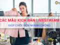 Mẫu kịch bản livestream hay thu hút khách hàng