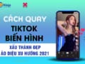 cách quay tik tok biến hình xấu thành đẹp 2021