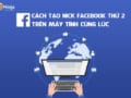 cách tạo nick facebook thứ 2 trên máy tính 2021