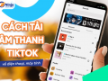 Tải âm thanh tiktok