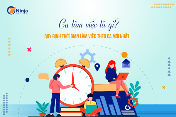 ca lam viec la gi quy dinh thoi gian lam viec theo ca moi nhat Ca làm việc là gì? Quy định thời gian làm việc theo ca mới nhất