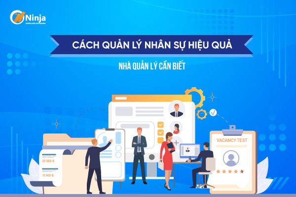 cach quan ly nhan su hieu qua nha quan ly can biet Cách quản lý nhân sự hiệu quả nhà quản lý cần biết