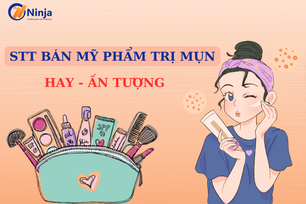 stt ban my pham tri mun 20+ stt bán mỹ phẩm trị mụn hay, chốt đơn khủng