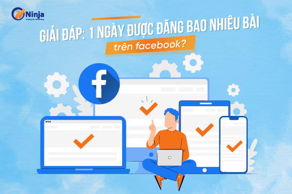 Giải Đáp 1 ngày được đăng bao nhiêu bài trên facebook Giải đáp: 1 ngày nên đăng mấy bài lên fanpage?