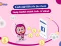 Cách nạp tiền vào facebook bằng momo thanh toán dễ dàng