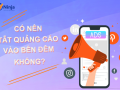 Có nên tắt quảng cáo vào ban đêm?