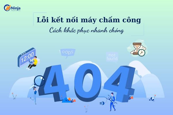 loi ket noi may cham cong Lỗi kết nối máy chấm công và cách khắc phục nhanh chóng