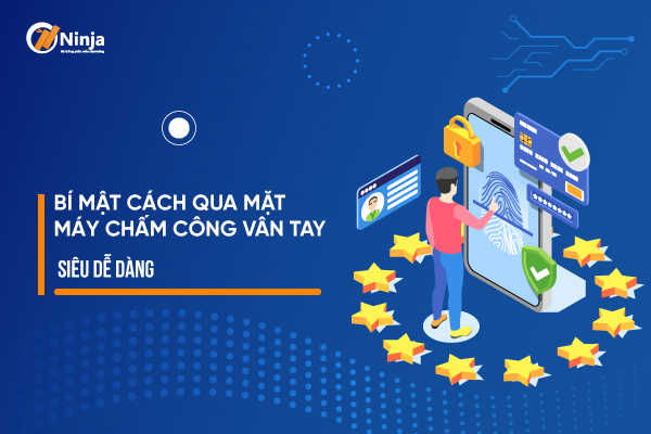 qua mat may cham cong van tay Bí mật cách qua mặt máy chấm công vân tay siêu dễ dàng