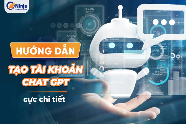 Hướng dẫn tạo tài khoản chat GPT cực chi tiết Hướng dẫn tạo tài khoản chat GPT cực chi tiết