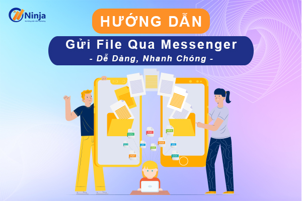 gui file qua messenger Hướng dẫn cách gửi file qua messenger dễ dàng, nhanh chóng