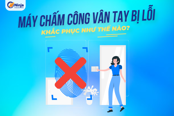 may cham cong van tay bi loi Máy chấm công vân tay bị lỗi   Khắc phục như thế nào?