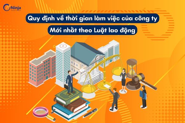 quy dinh ve thoi gian lam viec Quy định về thời gian làm việc của công ty mới nhất theo Luật lao động