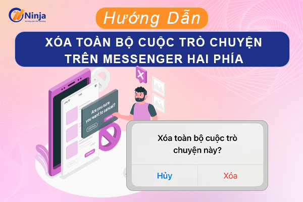 xoa toan bo cuoc tro chuyen tren messenger 2 ben Cách xóa toàn bộ cuộc trò chuyện trên messenger 2 bên nhanh chóng