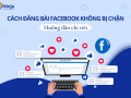 Mẹo cách đăng bài Facebook không bị vi phạm