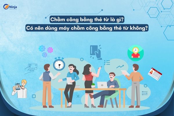 cham cong bang the tu Chấm công bằng thẻ từ là gì? Có nên dùng máy chấm công bằng thẻ từ không?