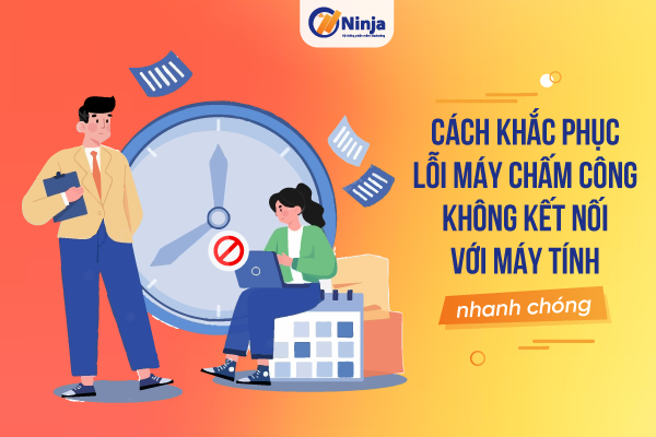 loi may cham cong khong ket noi voi may tinh Cách khắc phục lỗi máy chấm công không kết nối với máy tính nhanh chóng