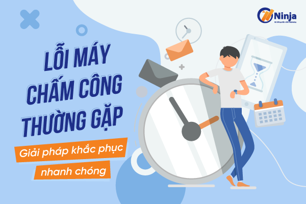 loi may cham cong Lỗi máy chấm công thường gặp   Giải pháp khắc phục nhanh chóng