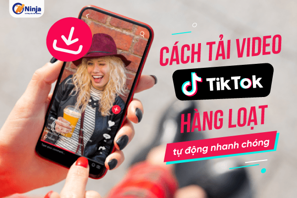 Cách tải video tiktok hàng loạt tự động nhanh chóng Cách tải video tiktok hàng loạt, tự động nhanh chóng