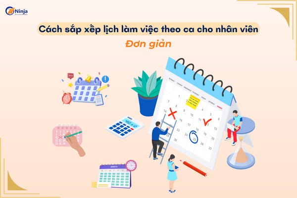 cach sap xep lich lam viec theo ca Cách sắp xếp lịch làm việc theo ca cho nhân viên đơn giản