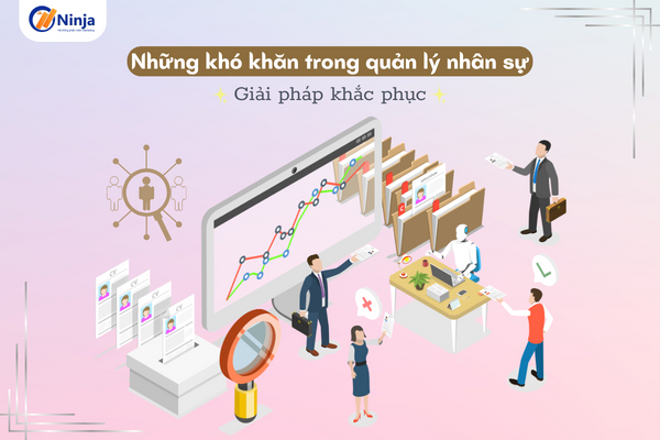 kho khan trong quan ly nhan su Những khó khăn trong quản lý nhân sự và giải pháp khắc phục