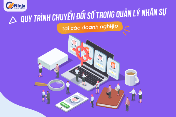 quy trinh chuyen doi so trong quan ly nhan su Quy trình chuyển đổi số trong quản lý nhân sự tại các doanh nghiệp