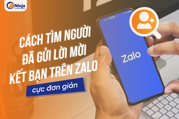 tim nguoi da gui loi moi ket ban tren zalo Cách tìm người đã gửi lời mời kết bạn trên zalo cực đơn giản