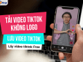 Tải video tiktok không logo