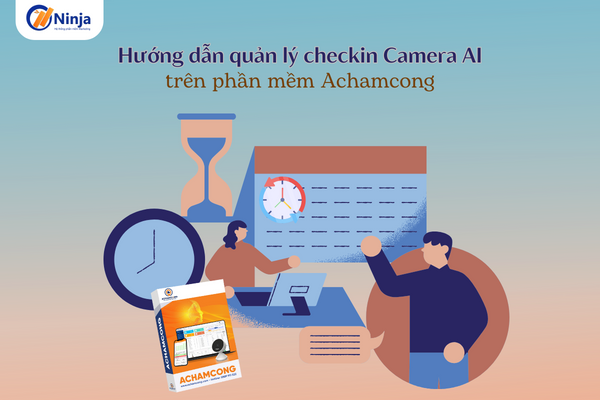 huong dan quan ly checkin camera ai Hướng dẫn quản lý checkin Camera AI trên phần mềm Achamcong