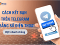 cách kết bạn telegram bằng số điện thoại dễ dàng