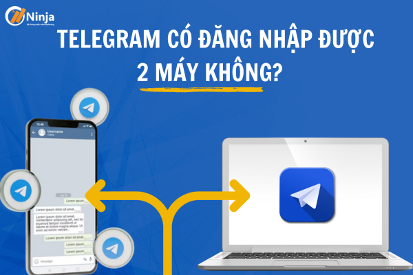 telegram co dang nhap duoc 2 may khong Giải đáp: Telegram có đăng nhập được 2 máy không?