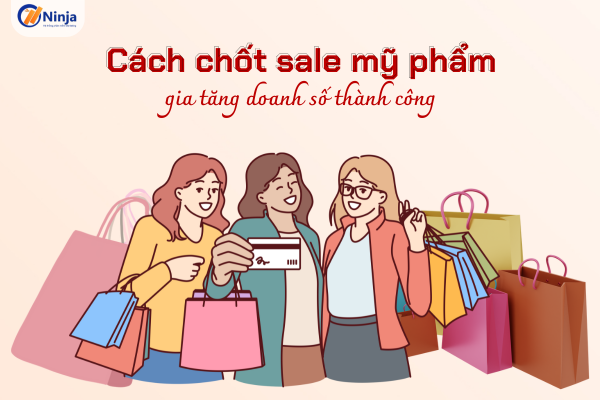 cach chot sale my pham Cách chốt sale mỹ phẩm gia tăng doanh số thành công, hiệu quả