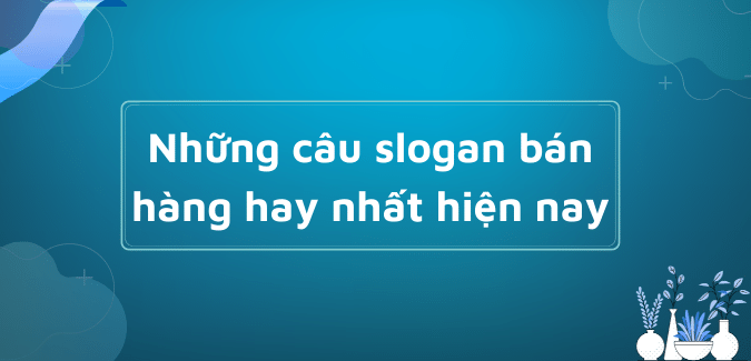 cau slogan ban hang 100+ Slogan bán hàng online ý nghĩa, chạm cảm xúc người mua