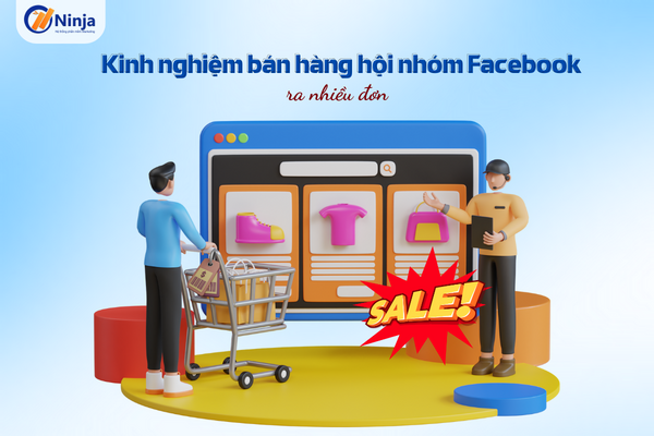 kinh nghiem ban hang hoi nhom Kinh nghiệm bán hàng hội nhóm Facebook ra nhiều đơn