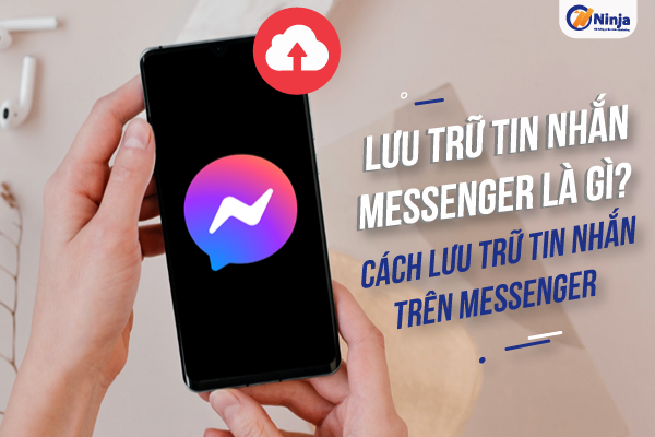 luu tru tin nhan messenger Lưu trữ tin nhắn Messenger là gì? Cách lưu trữ tin nhắn trên Messenger