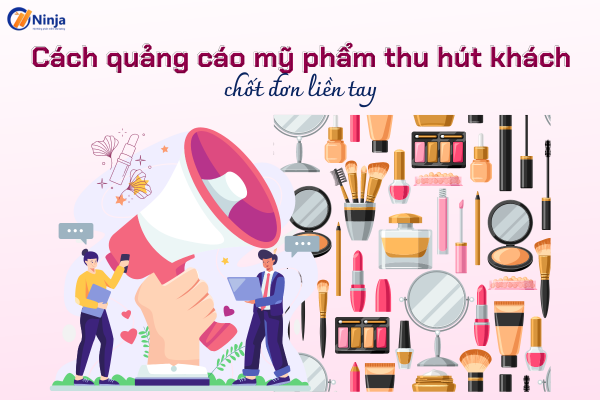 cach quang cao my pham thu hut khach Cách quảng cáo mỹ phẩm thu hút khách, chốt đơn liền tay