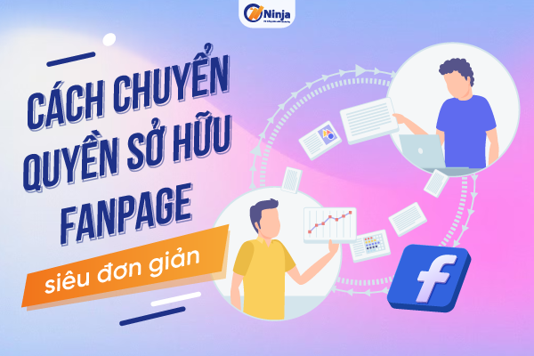 chuyen quyen so huu fanpage Cách chuyển quyền sở hữu fanpage siêu đơn giản