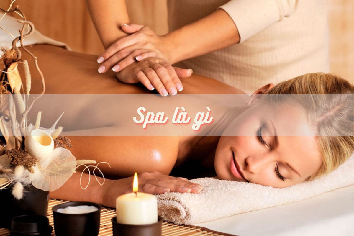 Spa la gi 1 Tổng hợp các loại hình spa đang là xu hướng hot nhất 2024