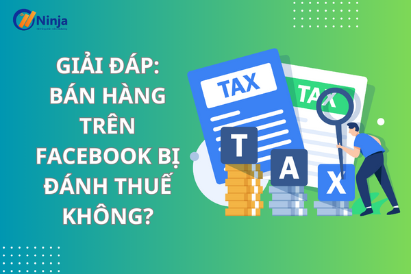 ban hang tren facebook bi danh thue khong Giải đáp: Bán hàng trên facebook bị đánh thuế không?