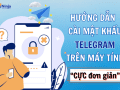 Cách cài đặt mật khẩu Telegram trên máy tính dễ dàng