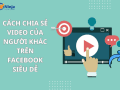 Cách chia sẻ video của người khác trên facebook tiện lợi