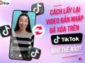 Cách lấy lại video bản nháp đã xoá trên tiktok