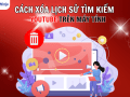 xóa lịch sử tìm kiếm youtube trên máy tính