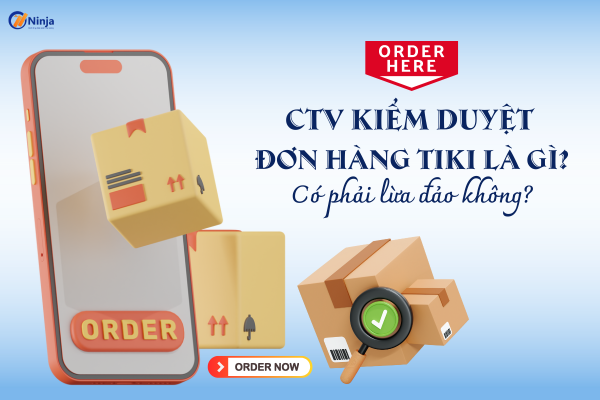 ctv kiem duyet don hang tiki CTV kiểm duyệt đơn hàng tiki là gì? Có phải lừa đảo không?