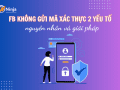 Lỗi fb không gửi mã xác thực 2 yếu tố