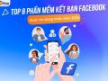 TOP 8 phần mềm kết bạn facebook được tin dùng nhất năm 2024