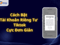 Tài khoản riêng tư tiktok