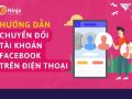 Cách chuyển đổi tài khoản facebook trên điện thoại nhanh chóng