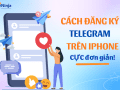 Cách đăng ký Telegram trên iphone nhanh chóng